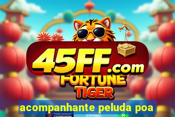 acompanhante peluda poa